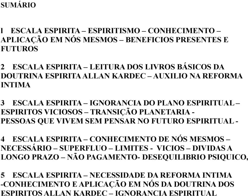 VIVEM SEM PENSAR NO FUTURO ESPIRITUAL - 4 ESCALA ESPIRITA CONHECIMENTO DE NÓS MESMOS NECESSÁRIO SUPERFLUO LIMITES - VICIOS DIVIDAS A LONGO PRAZO NÃO PAGAMENTO-