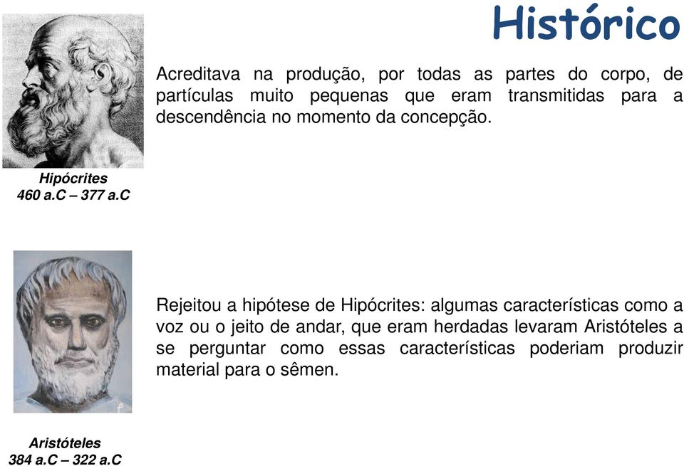 c Rejeitou a hipótese de Hipócrites: algumas características como a voz ou o jeito de andar, que eram