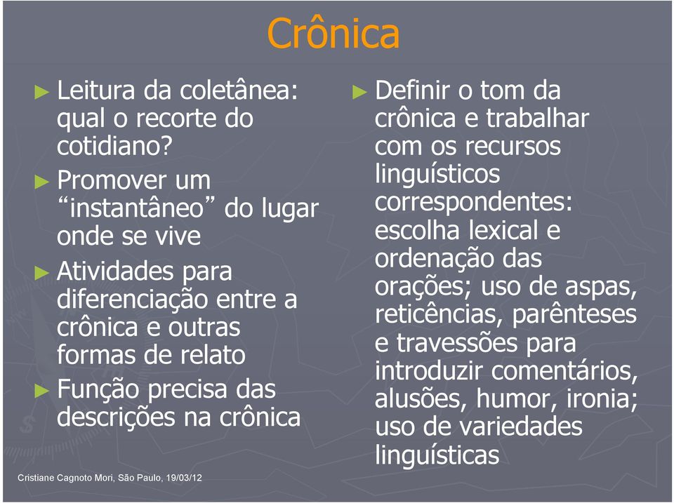 Função precisa das descrições na crônica Definir o tom da crônica e trabalhar com os recursos linguísticos