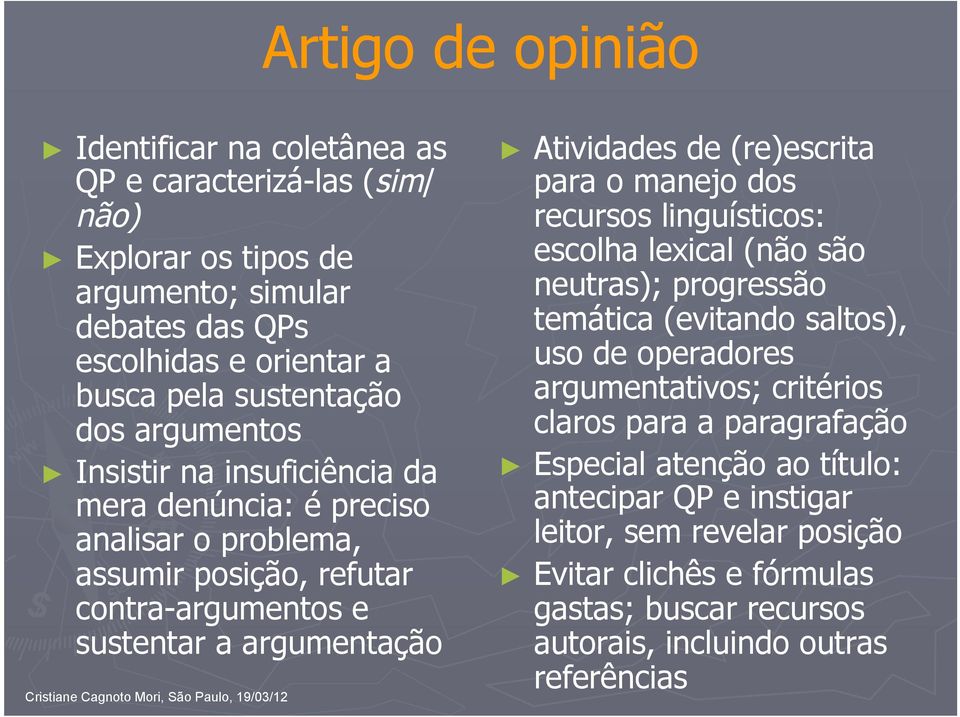 (re)escrita para o manejo dos recursos linguísticos: escolha lexical (não são neutras); progressão temática (evitando saltos), uso de operadores argumentativos; critérios claros