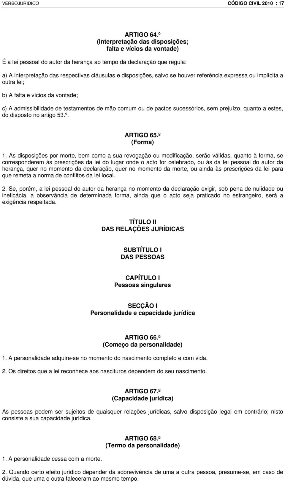 se houver referência expressa ou implícita a outra lei; b) A falta e vícios da vontade; c) A admissibilidade de testamentos de mão comum ou de pactos sucessórios, sem prejuízo, quanto a estes, do