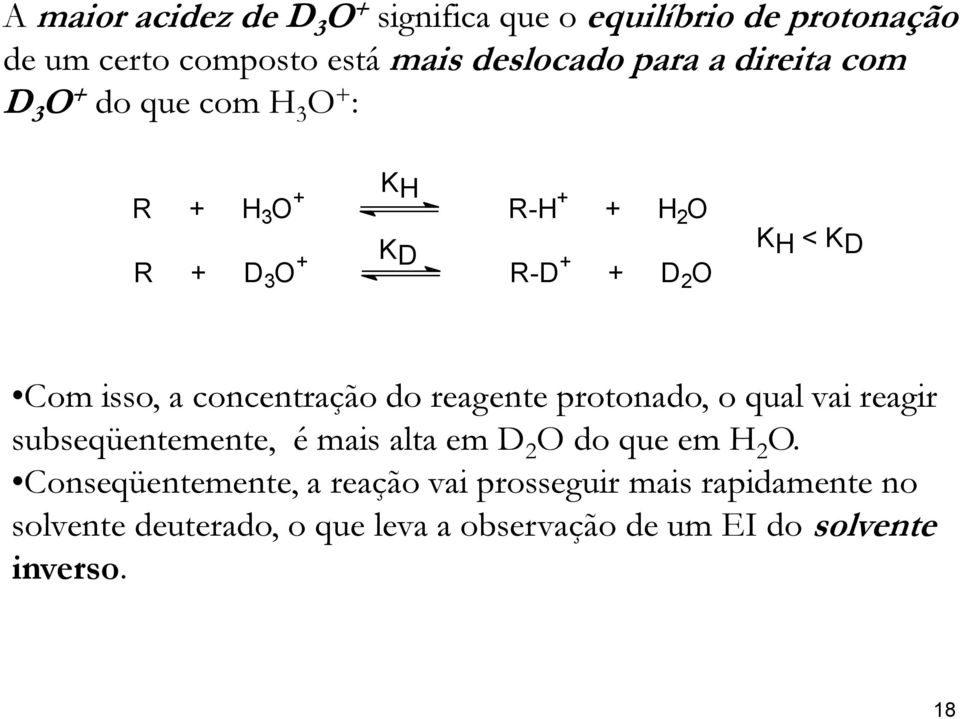 do reagente protonado, o qual vai reagir subseqüentemente, é mais alta em 2 O do que em 2 O.