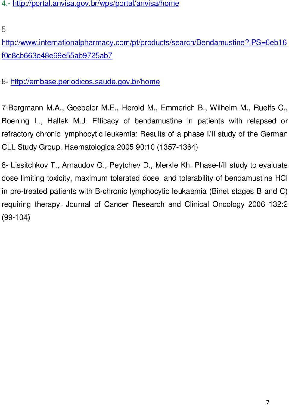 Efficacy of bendamustine in patients with relapsed or refractory chronic lymphocytic leukemia: Results of a phase I/II study of the German CLL Study Group.