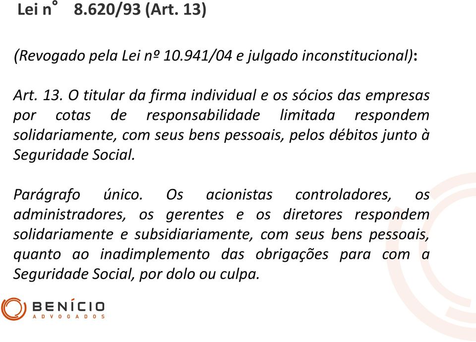 O titular da firma individual e os sócios das empresas por cotas de responsabilidade limitada respondem solidariamente, com seus