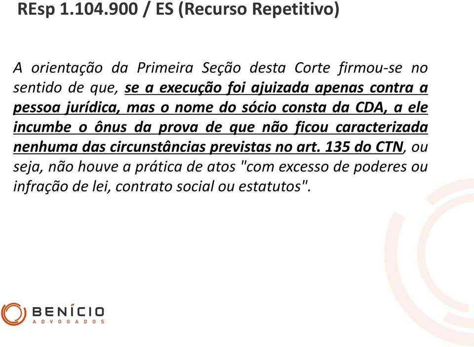 execução foi ajuizada apenas contra a pessoa jurídica, mas o nome do sócio consta da CDA, a ele incumbe o