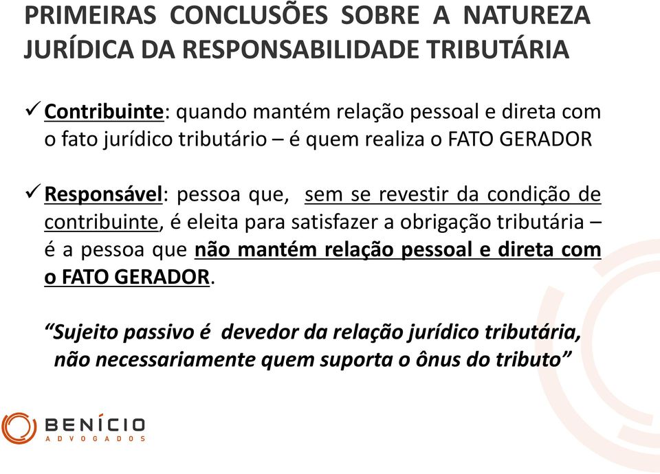 de contribuinte, é eleita para satisfazer a obrigação tributária é a pessoa que não mantém relação pessoal e direta com o