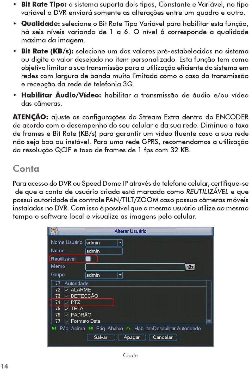 Bit Rate (KB/s): selecione um dos valores pré-estabelecidos no sistema ou digite o valor desejado no item personalizado.