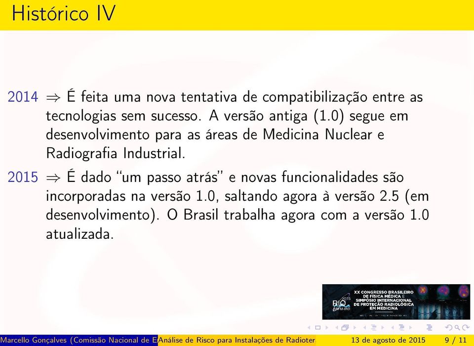 2015 É dado um passo atrás e novas funcionalidades são incorporadas na versão 1.0, saltando agora à versão 2.