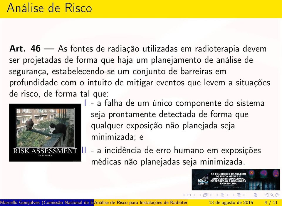 estabelecendo-se um conjunto de barreiras em profundidade com o intuito de mitigar eventos que levem a situações de risco, de forma tal que: I - a