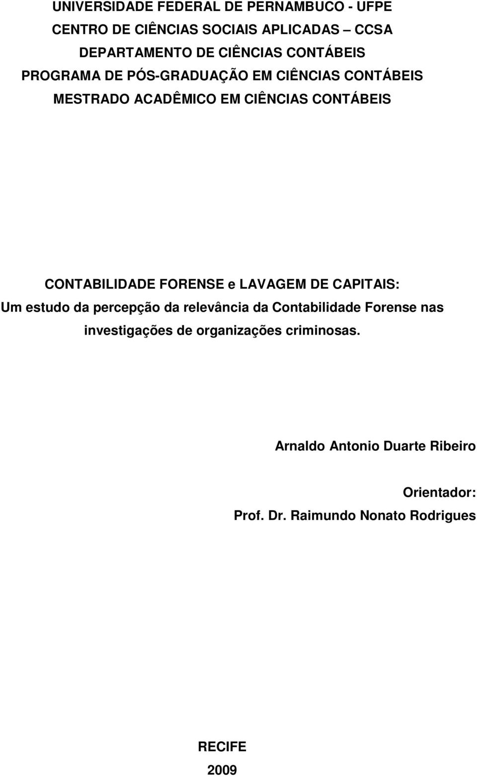 FORENSE e LAVAGEM DE CAPITAIS: Um estudo da percepção da relevância da Contabilidade Forense nas investigações