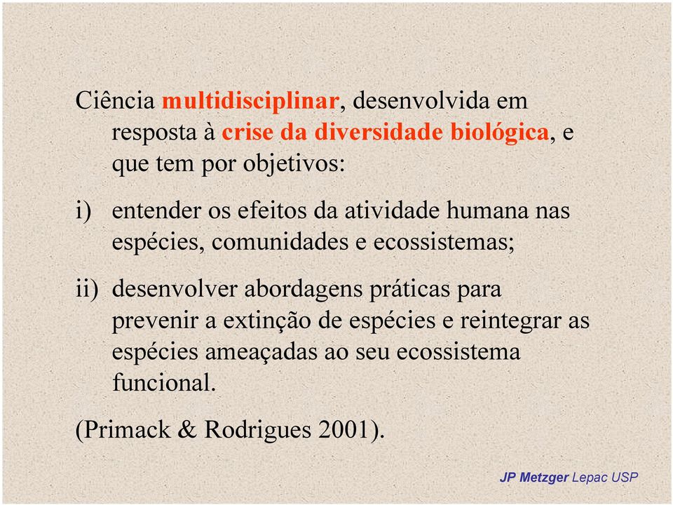 comunidades e ecossistemas; ii) desenvolver abordagens práticas para prevenir a extinção