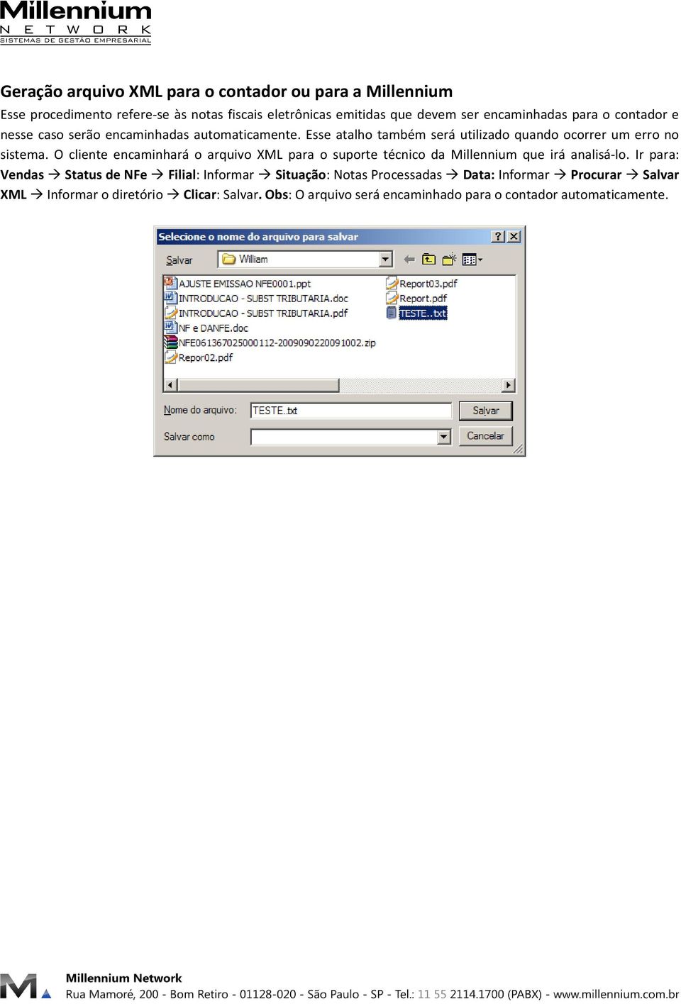 O cliente encaminhará o arquivo XML para o suporte técnico da Millennium que irá analisá-lo.