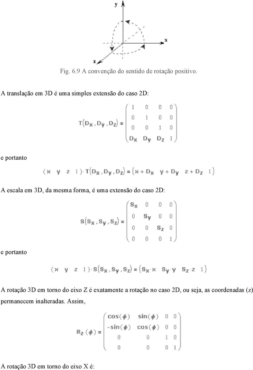mesma forma, é uma extensão do caso 2D: e portanto A rotação 3D em torno do eixo Z é