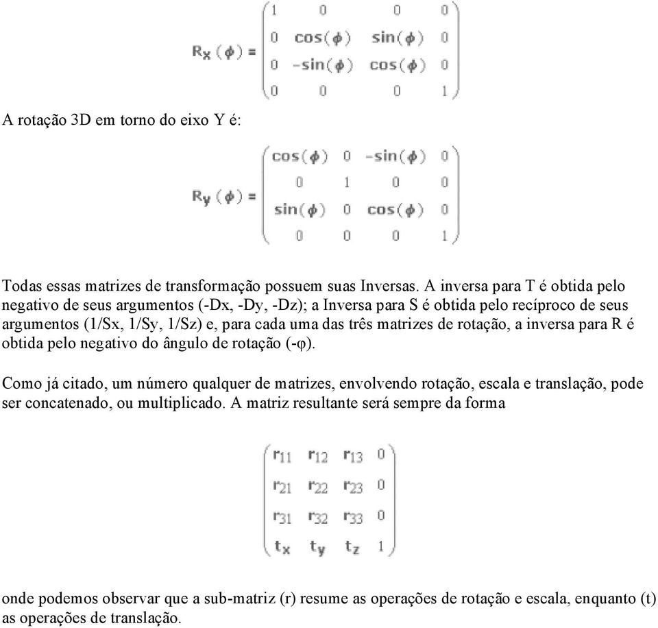 cada uma das três matrizes de rotação, a inversa para R é obtida pelo negativo do ângulo de rotação (-φ).