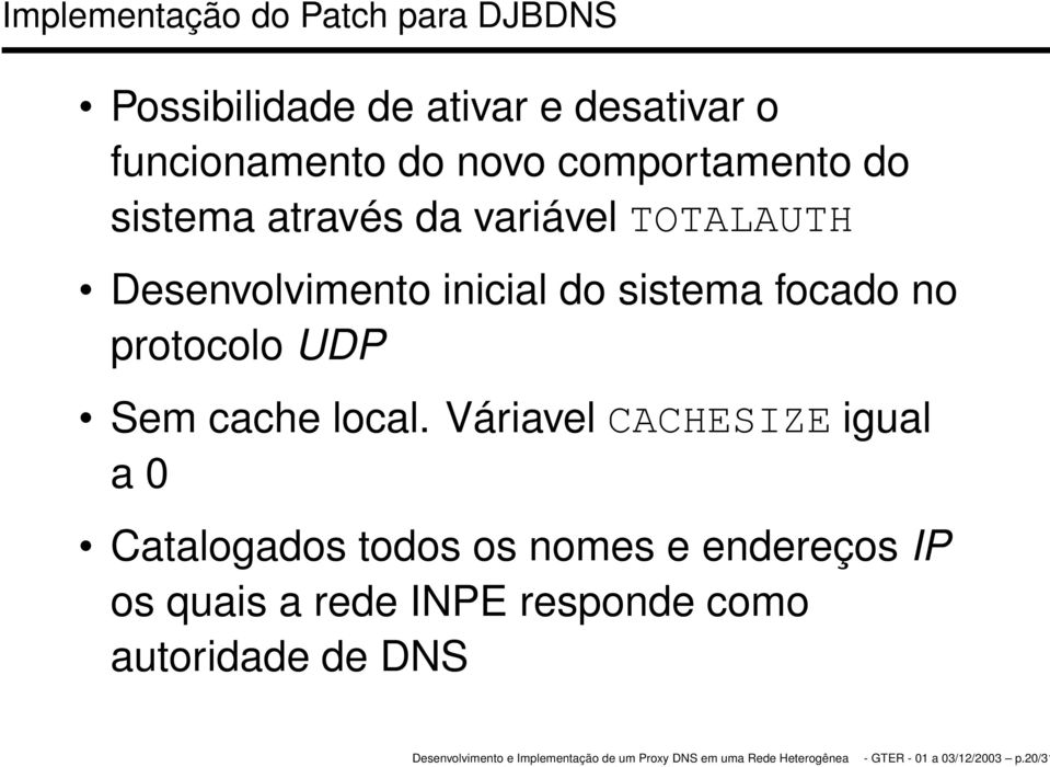 focado no protocolo UDP Sem cache local.