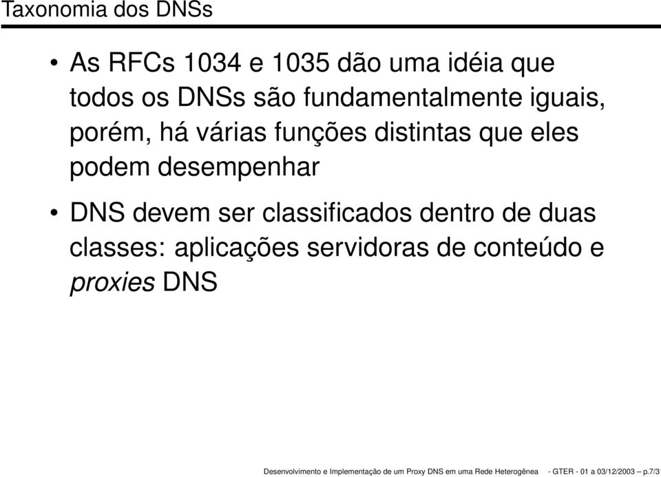 podem desempenhar DNS devem ser classificados dentro de duas classes: