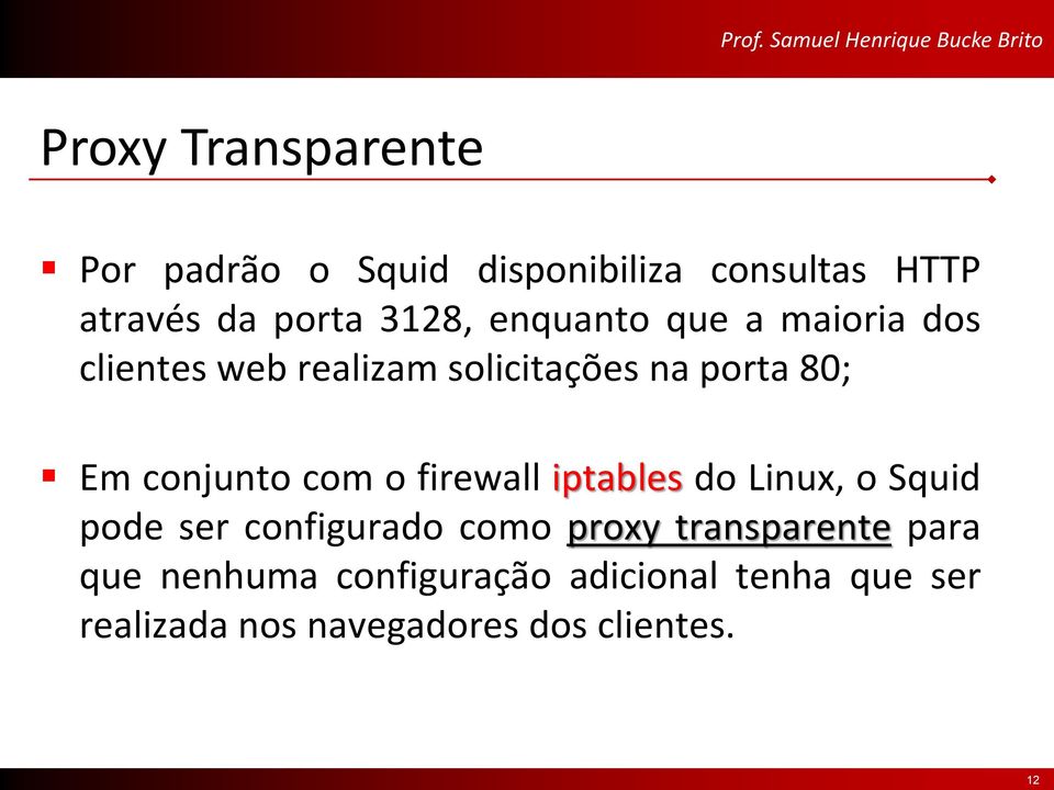 com o firewall iptables do Linux, o Squid pode ser configurado como proxy transparente