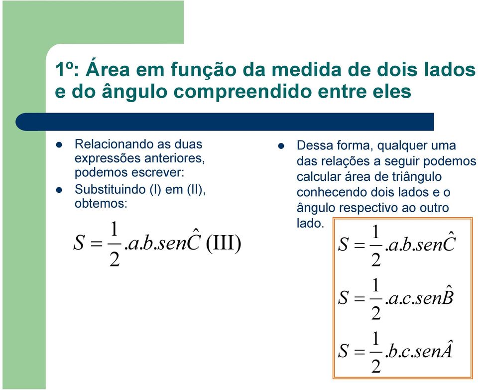 . ˆ (III) Dessa forma, qualquer uma das relações a seguir podemos calcular área de triângulo