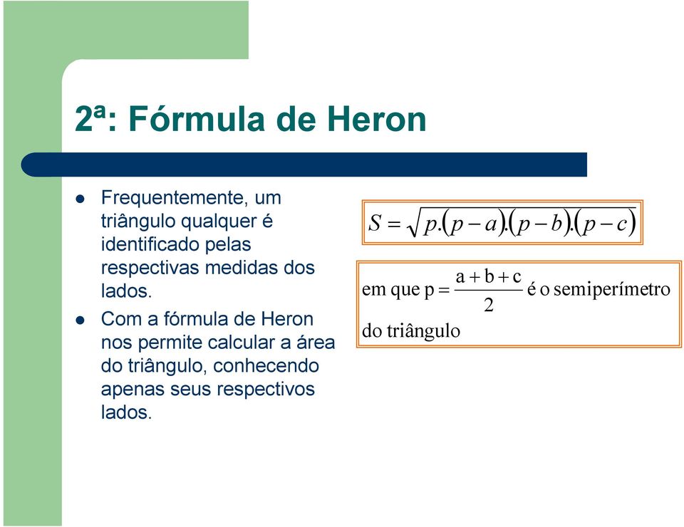 Com a fórmula de Heron nos permite calcular a área do triângulo,