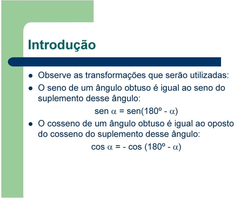 ângulo: senα sen(180º -α) O cosseno de um ângulo obtuso é igual