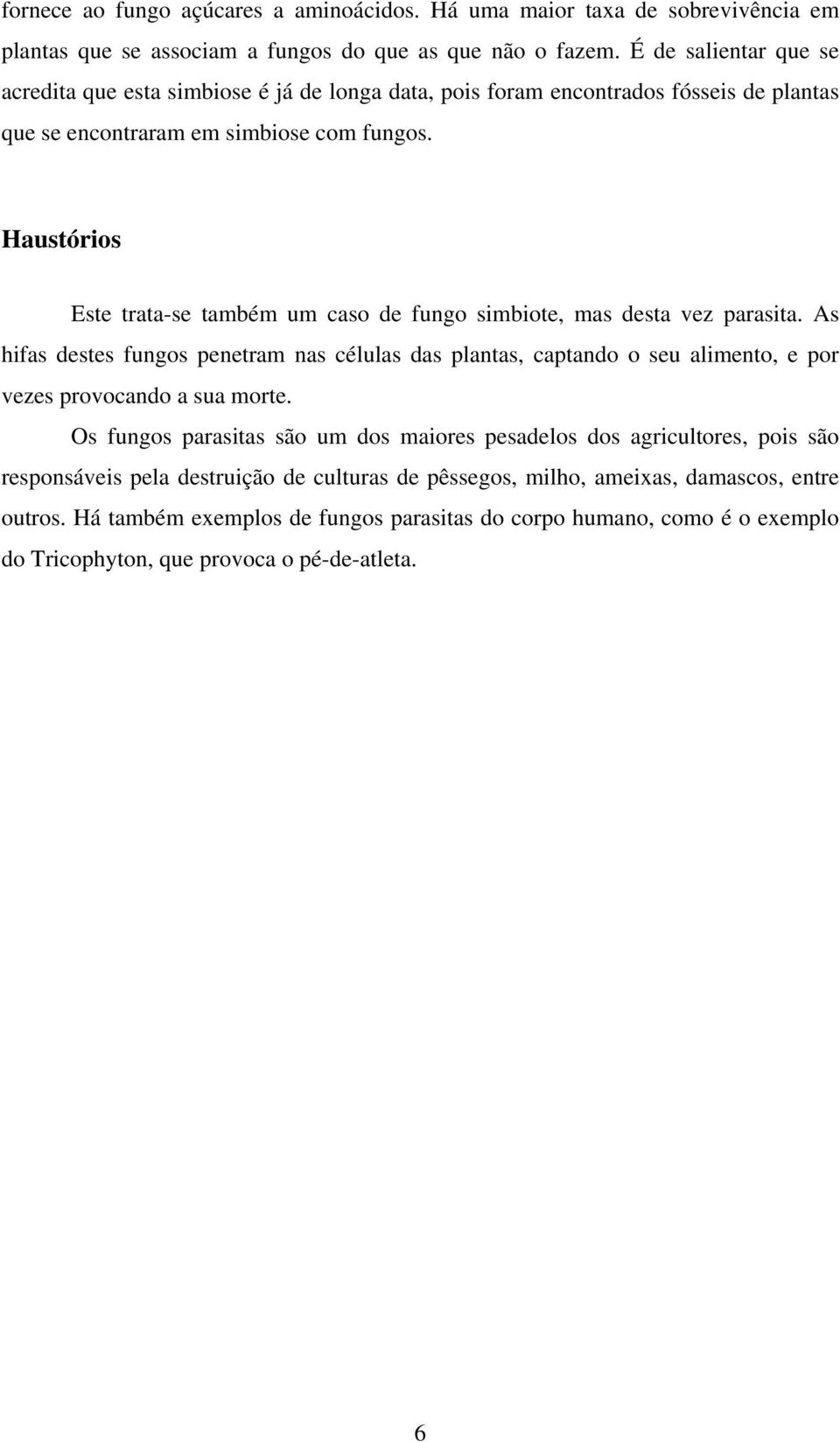 Haustórios Este trata-se também um caso de fungo simbiote, mas desta vez parasita.