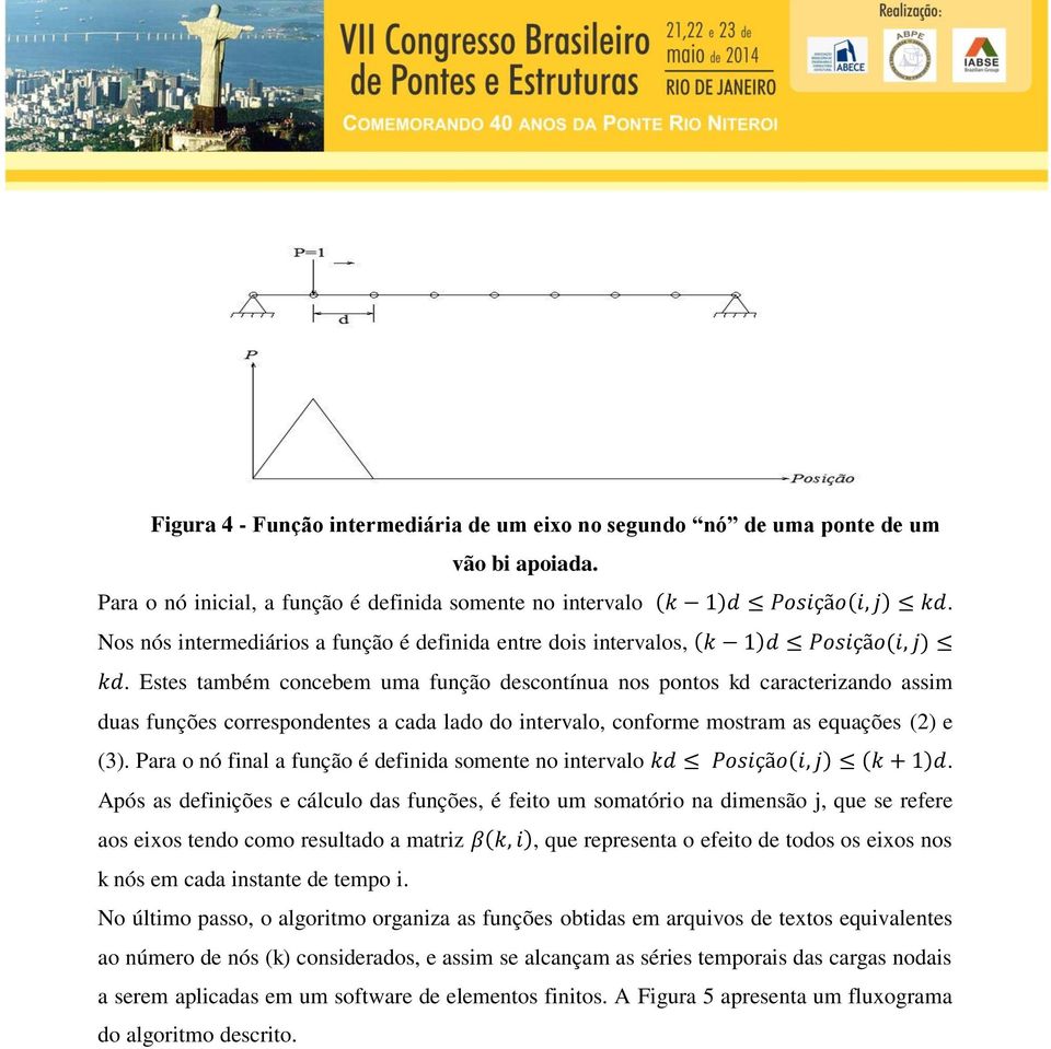 Estes também concebem uma função descontínua nos pontos kd caracterizando assim duas funções correspondentes a cada lado do intervalo, conforme mostram as equações (2) e (3).