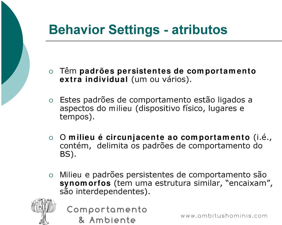 O milieu é circunjacente ao comportamento (i.é., contém, delimita os padrões de comportamento do BS).