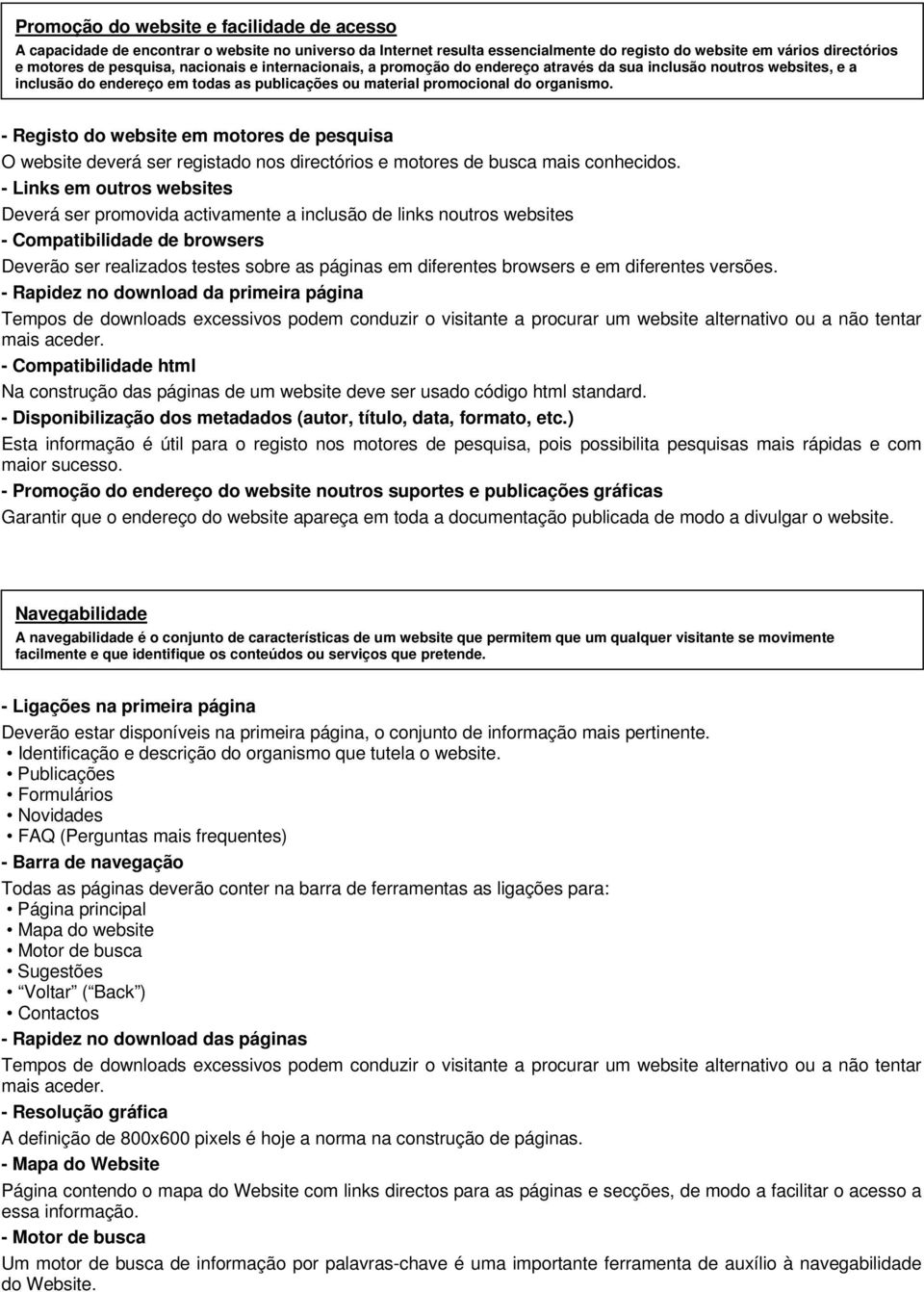 - Registo do website em motores de pesquisa O website deverá ser registado nos directórios e motores de busca mais conhecidos.