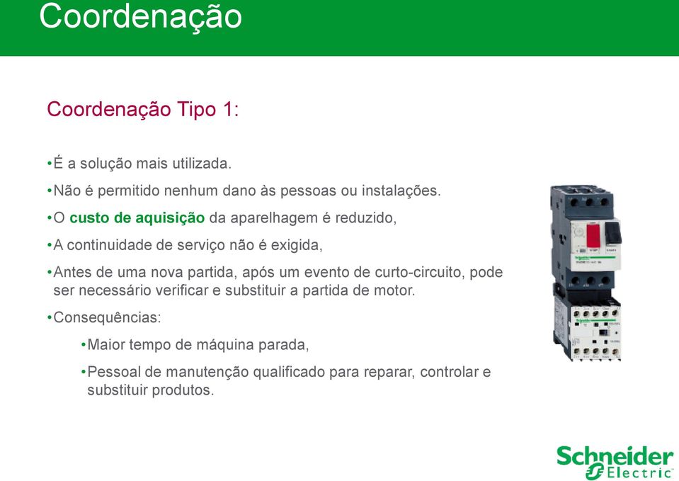 partida, após um evento de curto-circuito, pode ser necessário verificar e substituir a partida de motor.