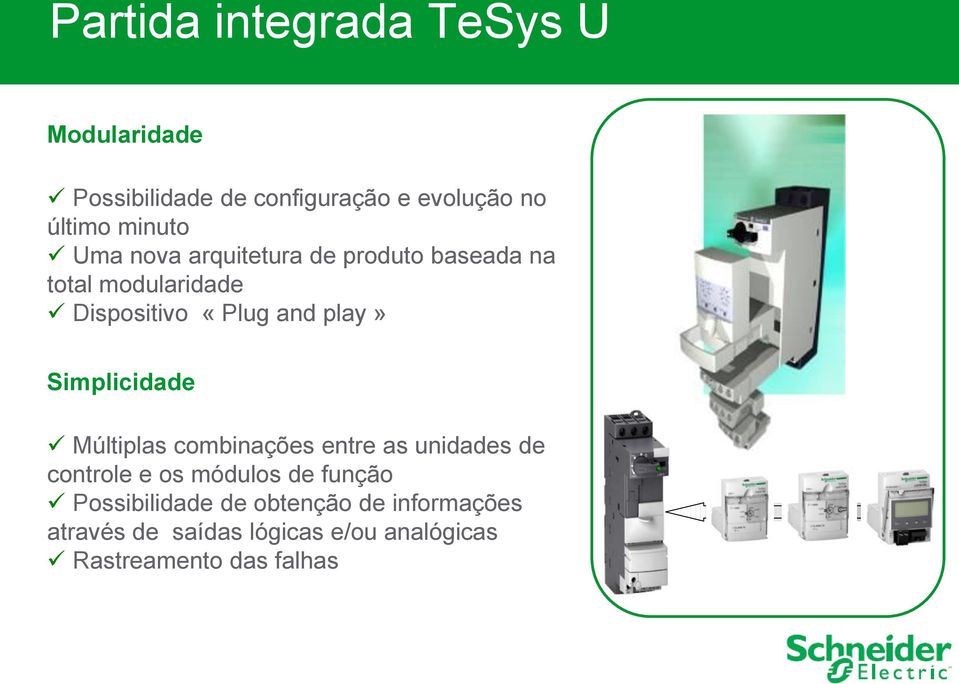 play» Simplicidade Múltiplas combinações entre as unidades de controle e os módulos de função