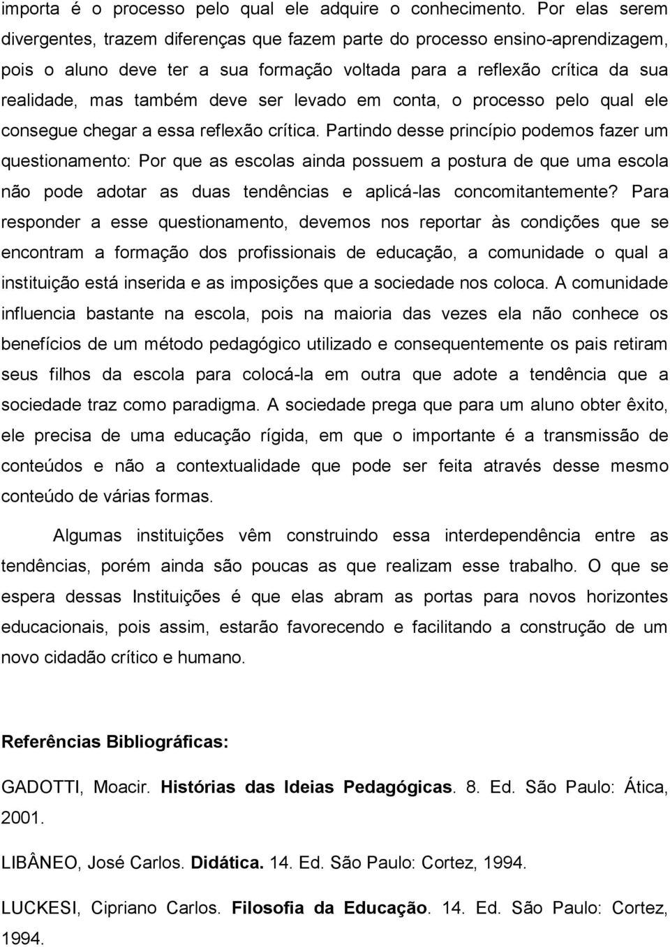 ser levado em conta, o processo pelo qual ele consegue chegar a essa reflexão crítica.