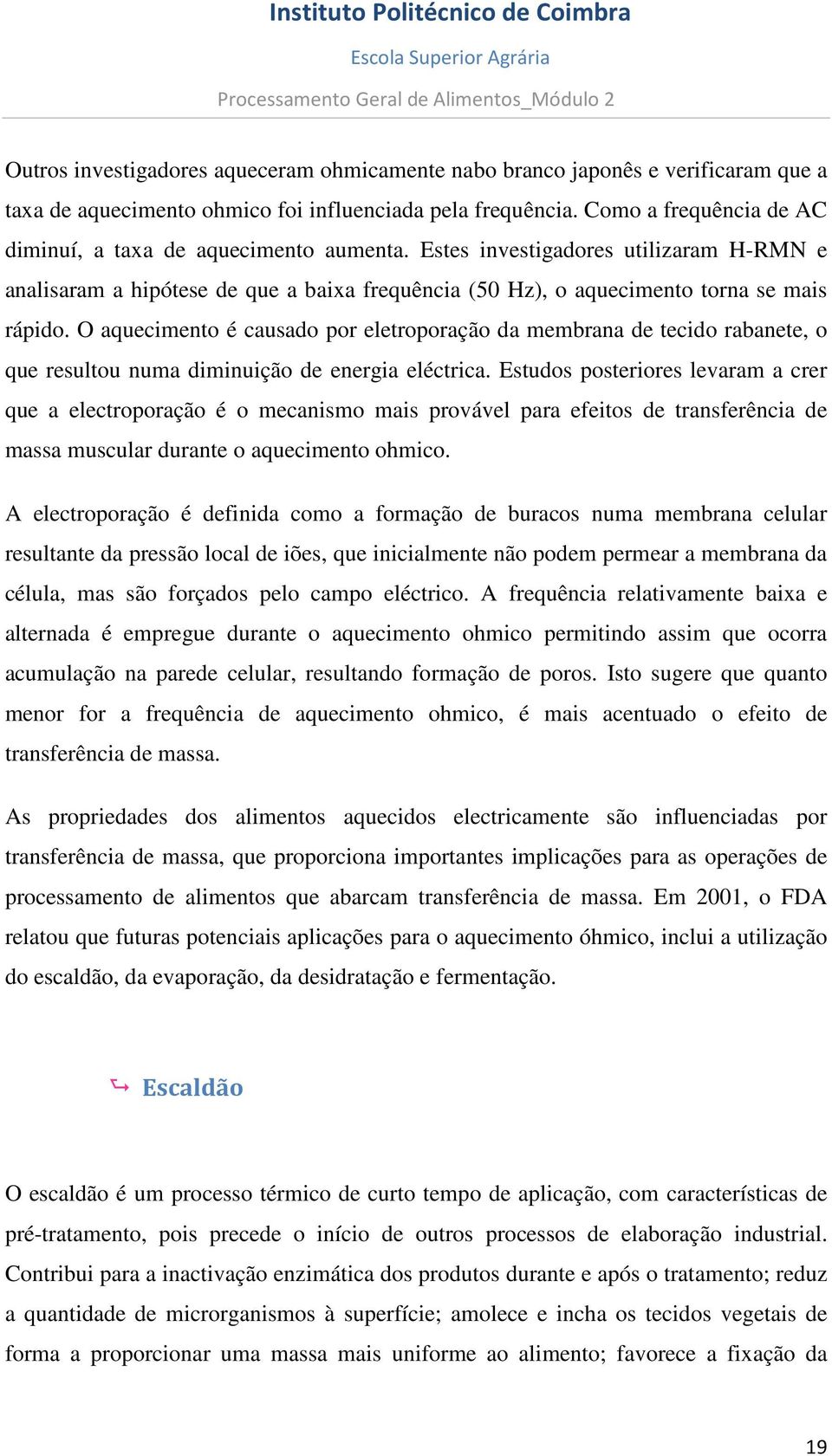 O aquecimento é causado por eletroporação da membrana de tecido rabanete, o que resultou numa diminuição de energia eléctrica.