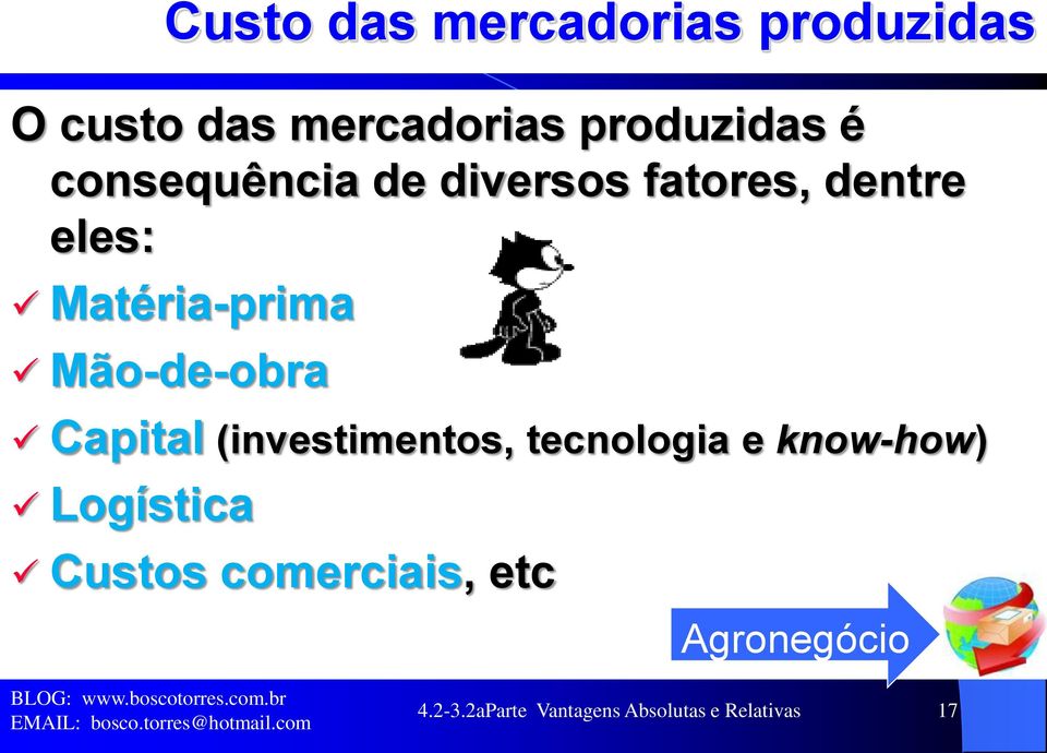 Mão-de-obra Capital (investimentos, tecnologia e know-how) Logística