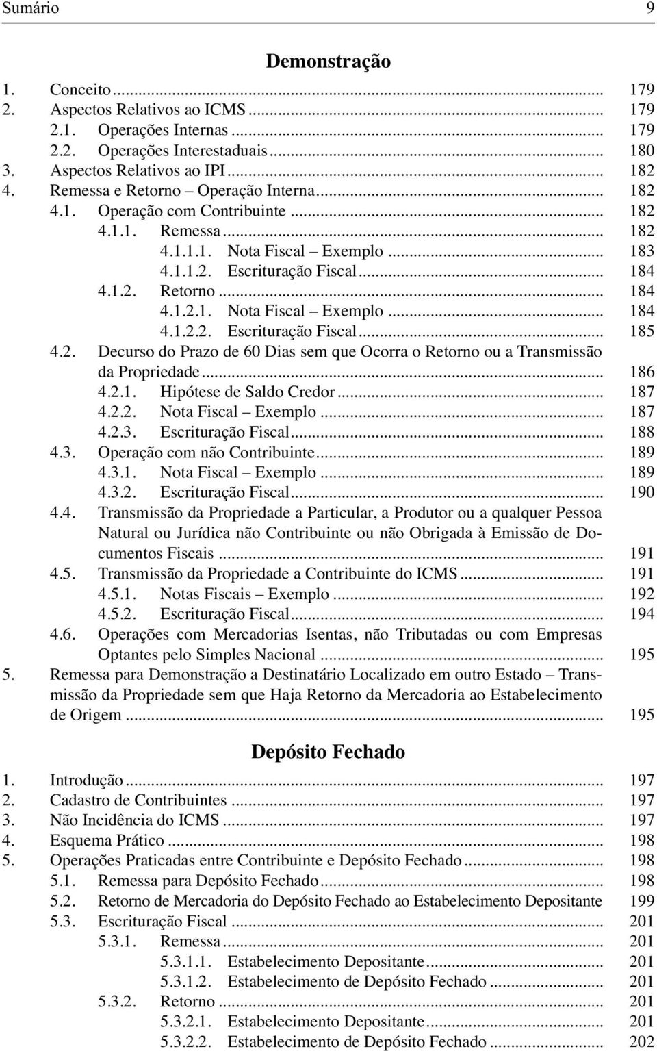 2. Decurso do Prazo de 60 Dias sem que Ocorra o Retorno ou a Transmissão da Propriedade... 186 4.2.1. Hipótese de Saldo Credor... 187 4.2.2. Nota Fiscal Exemplo... 187 4.2.3. Escrituração Fiscal.