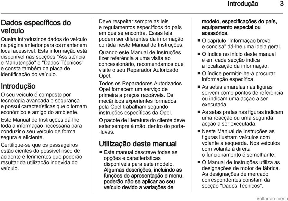 Introdução O seu veículo é composto por tecnologia avançada e segurança e possui características que o tornam económico e amigo do ambiente.