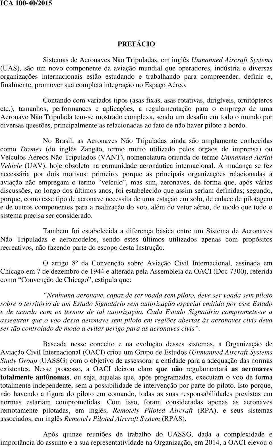 Contando com variados tipos (asas fixas, asas rotativas, dirigíveis, ornitópteros etc.