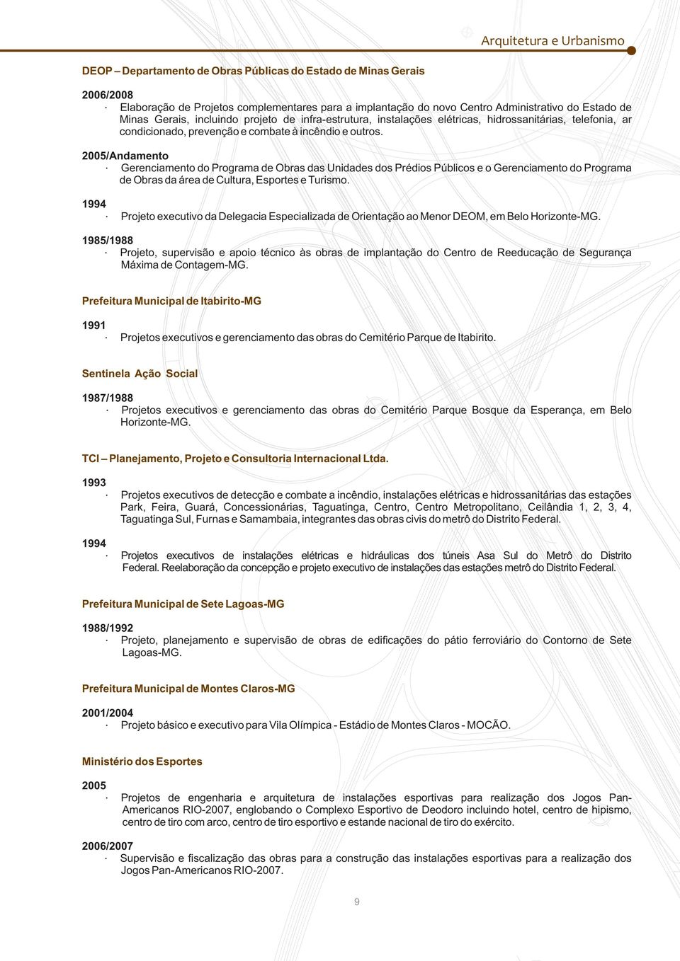 2005/Andamento Gerenciamento do Programa de Obras das Unidades dos Prédios Públicos e o Gerenciamento do Programa de Obras da área de Cultura, Esportes e Turismo.
