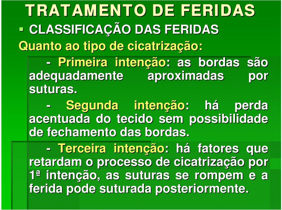 - Segunda intenção ão: : háh perda acentuada do tecido sem possibilidade de fechamento das bordas.