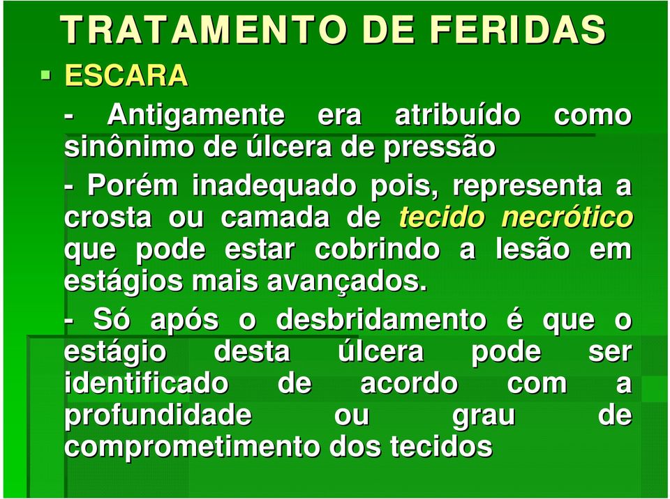 cobrindo a lesão em estágios mais avançados. ados.