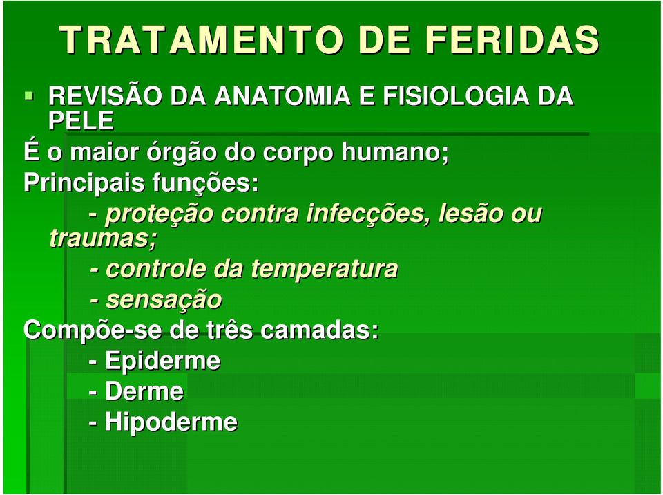 infecções, lesão ou traumas; - controle da temperatura -