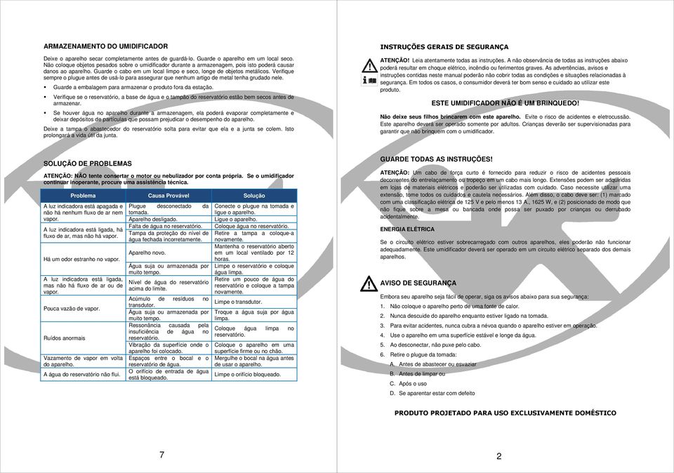 Verifique sempre o plugue antes de usá-lo para assegurar que nenhum artigo de metal tenha grudado nele. Guarde a embalagem para armazenar o produto fora da estação.