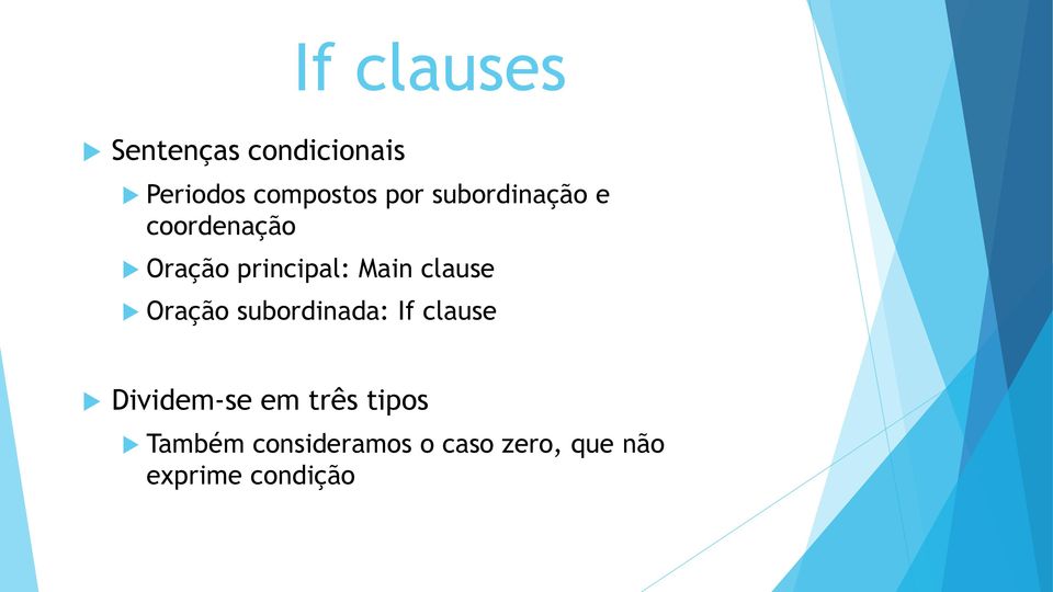 Oração subordinada: If clause Dividem-se em três tipos