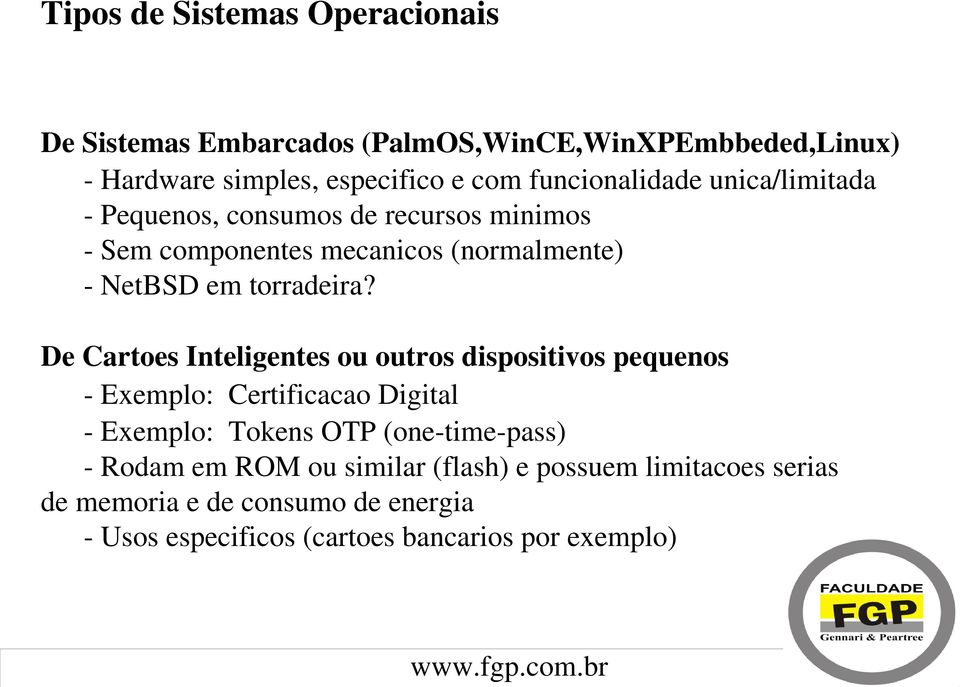 De Cartoes Inteligentes ou outros dispositivos pequenos Exemplo: Certificacao Digital Exemplo: Tokens OTP (one time pass) Rodam