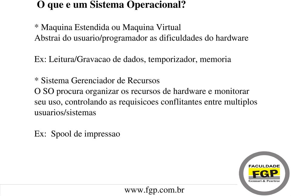 hardware Ex: Leitura/Gravacao de dados, temporizador, memoria * Sistema Gerenciador de Recursos