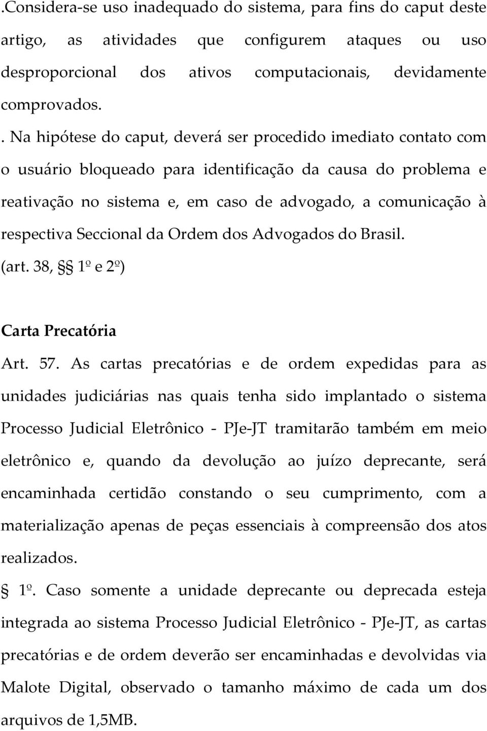 respectiva Seccional da Ordem dos Advogados do Brasil. (art. 38, 1º e 2º) Carta Precatória Art. 57.