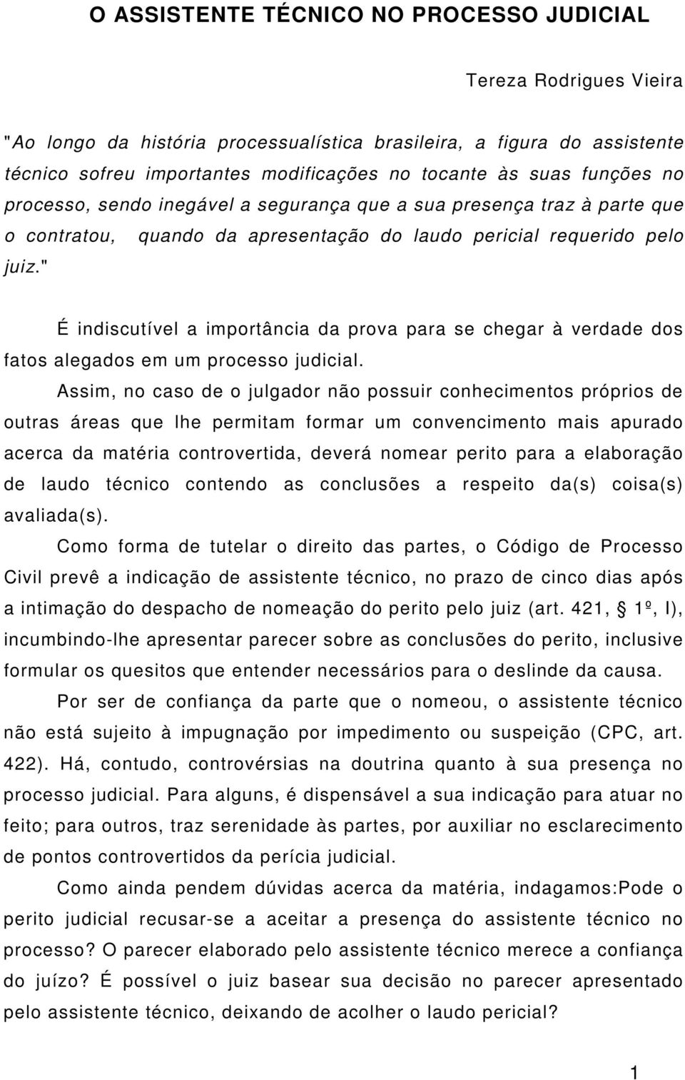 " É indiscutível a importância da prova para se chegar à verdade dos fatos alegados em um processo judicial.