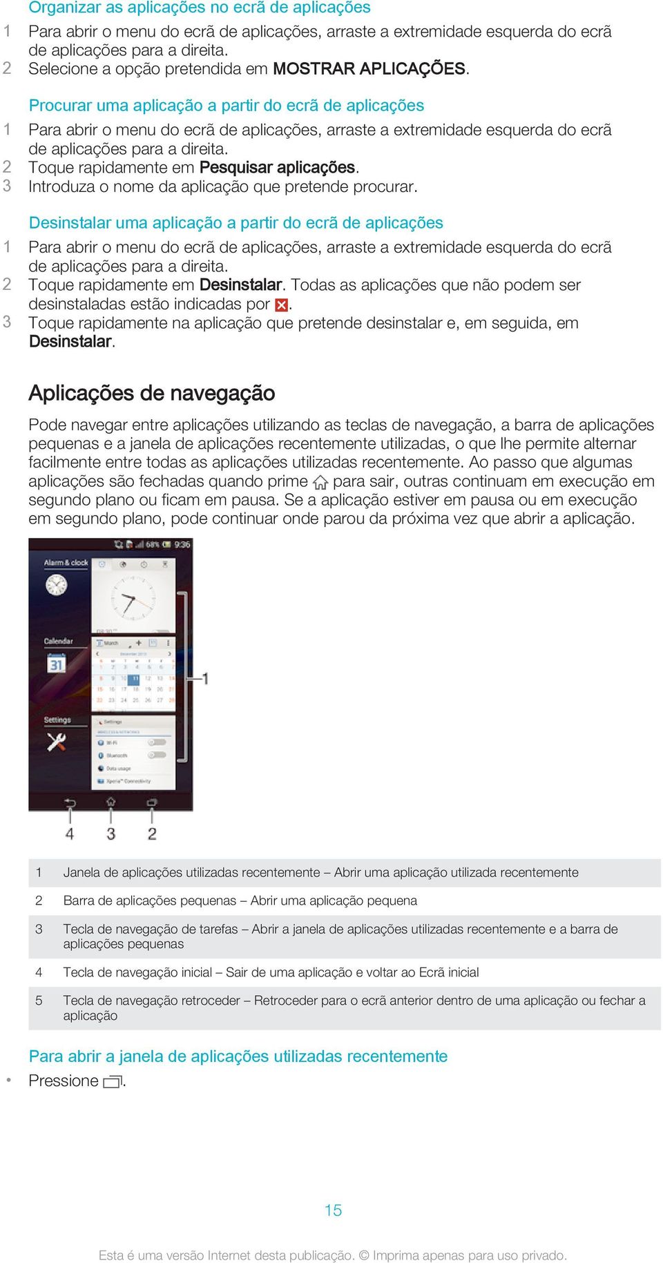 Procurar uma aplicação a partir do ecrã de aplicações 1 Para abrir o menu do ecrã de aplicações, arraste a extremidade esquerda do ecrã de aplicações para a direita.