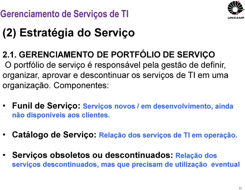 Componentes: Funil de Serviço: Serviços novos / em desenvolvimento, ainda não disponíveis aos clientes.
