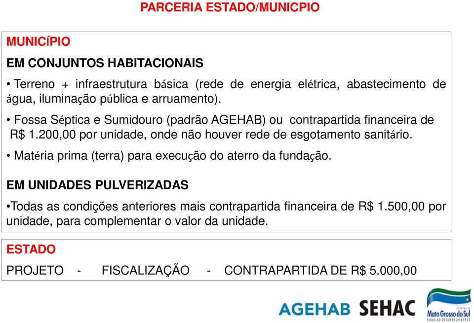 200,00 por unidade, onde não houver rede de esgotamento sanitário. Matéria prima (terra) para execução do aterro da fundação.