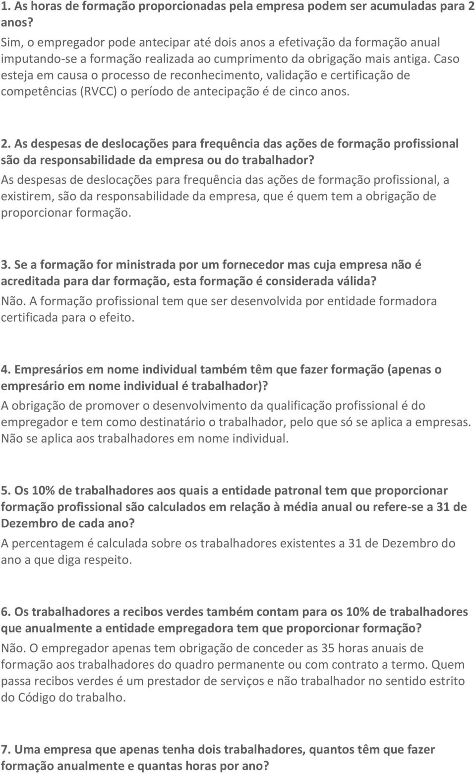 Caso esteja em causa o processo de reconhecimento, validação e certificação de competências (RVCC) o período de antecipação é de cinco anos. 2.